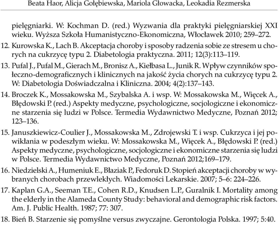 2011; 12(3):113 119. 13. Pufal J., Pufal M., Gierach M., Bronisz A., Kiełbasa L., Junik R. Wpływ czynników społeczno-demograficznych i klinicznych na jakość życia chorych na cukrzycę typu 2.