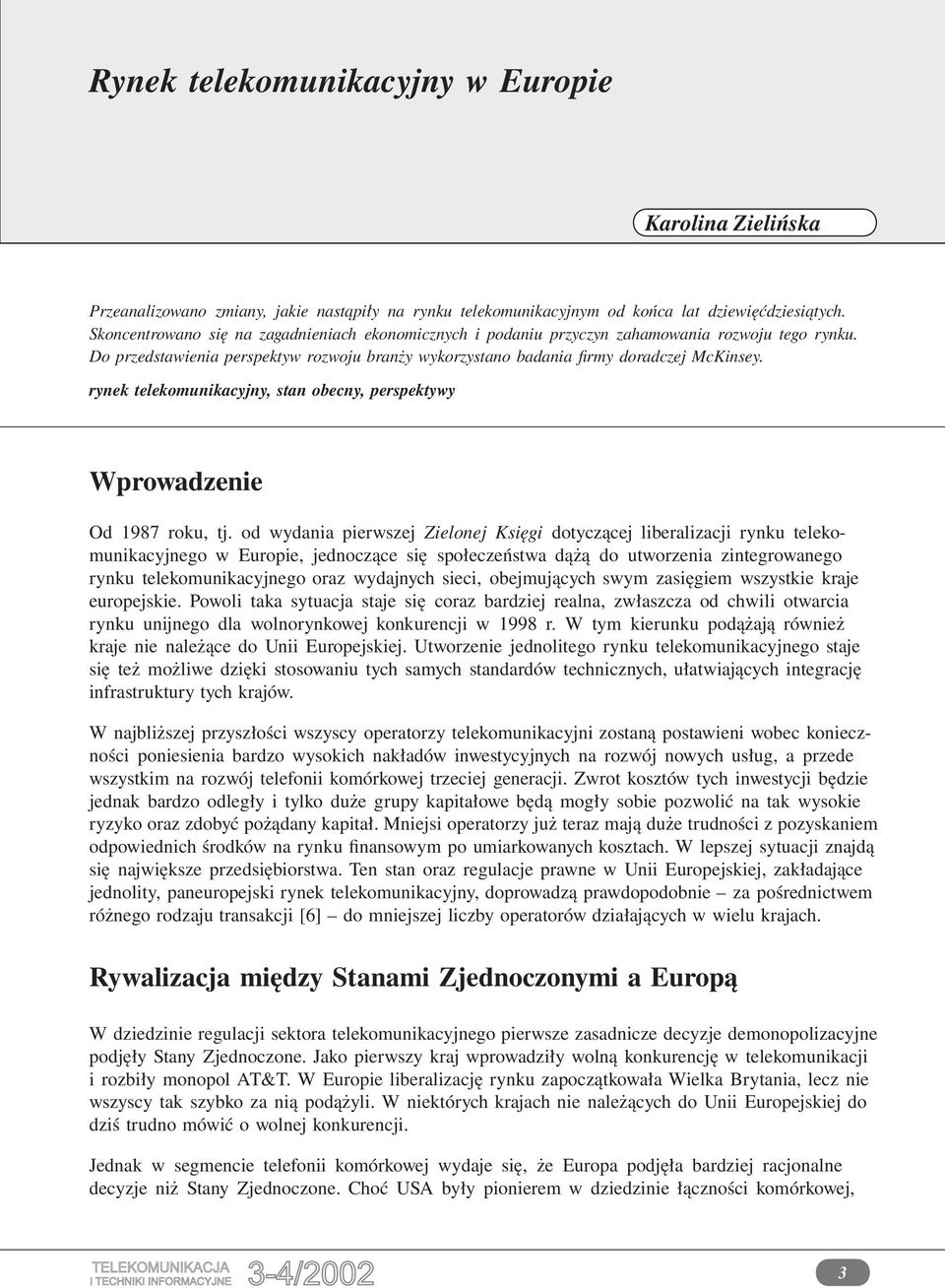 rynek telekomunikacyjny, stan obecny, perspektywy Wprowadzenie Od 1987 roku, tj.