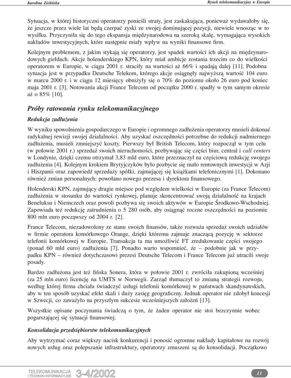 Kolejnym problemem, z jakim stykają się operatorzy, jest spadek wartości ich akcji na międzynarodowych giełdach.