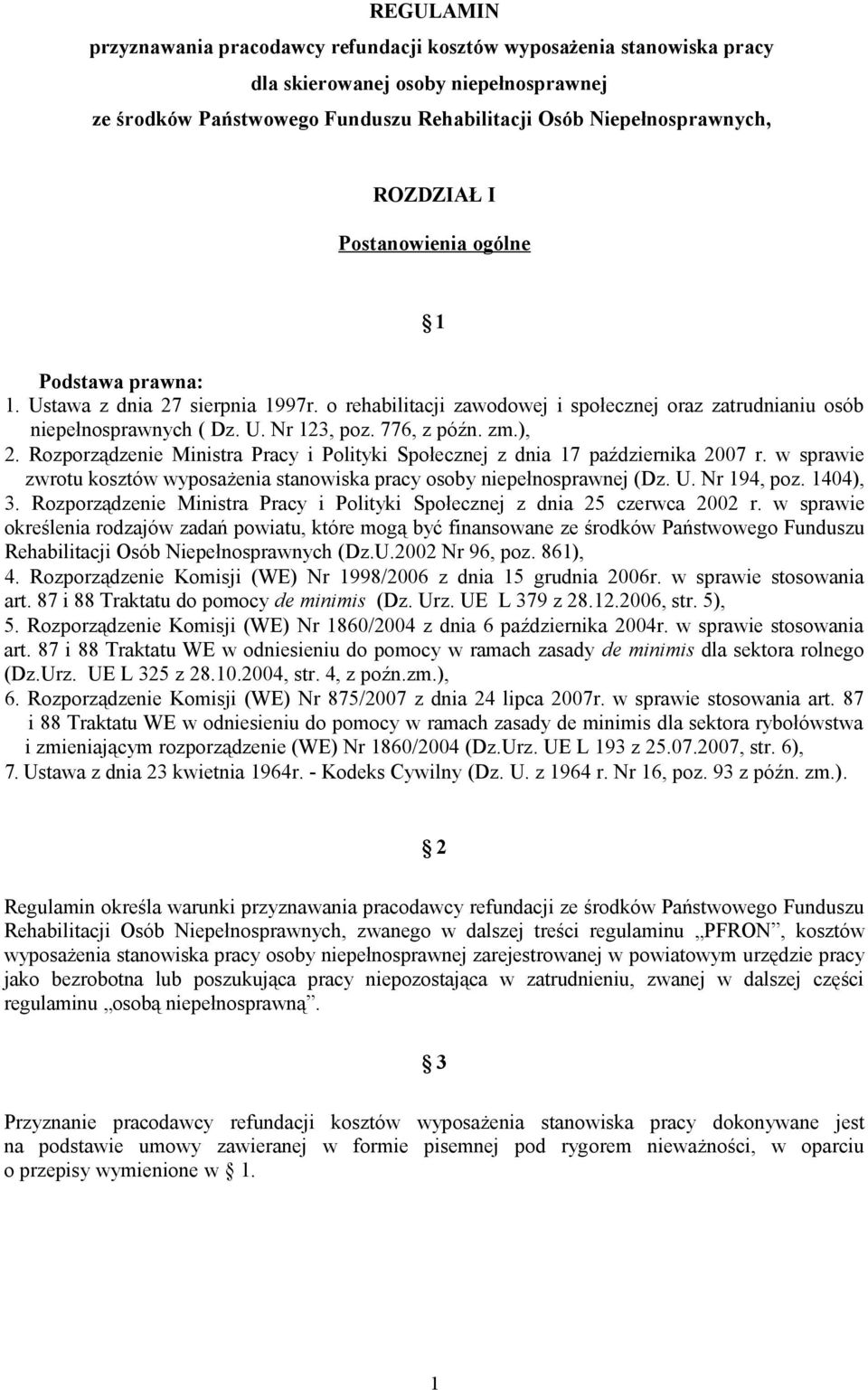 ), 2. Rozporządzenie Ministra Pracy i Polityki Społecznej z dnia 17 października 2007 r. w sprawie zwrotu kosztów wyposażenia stanowiska pracy osoby niepełnosprawnej (Dz. U. Nr 194, poz. 1404), 3.