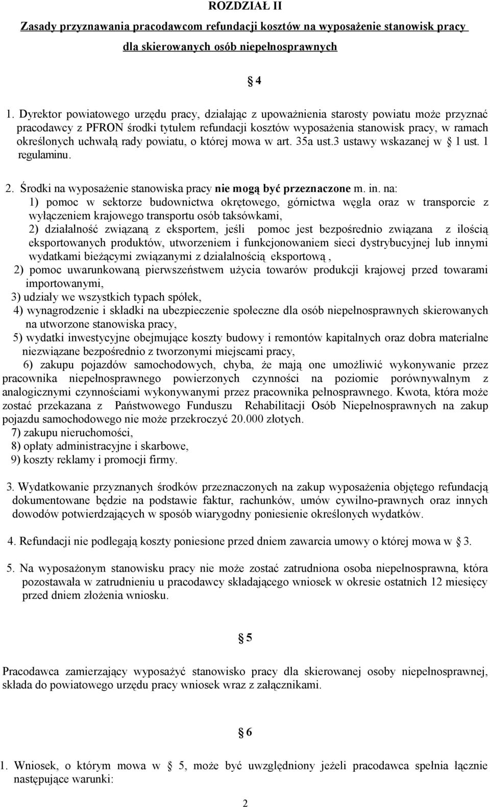 uchwałą rady powiatu, o której mowa w art. 35a ust.3 ustawy wskazanej w 1 ust. 1 regulaminu. 2. Środki na wyposażenie stanowiska pracy nie mogą być przeznaczone m. in.