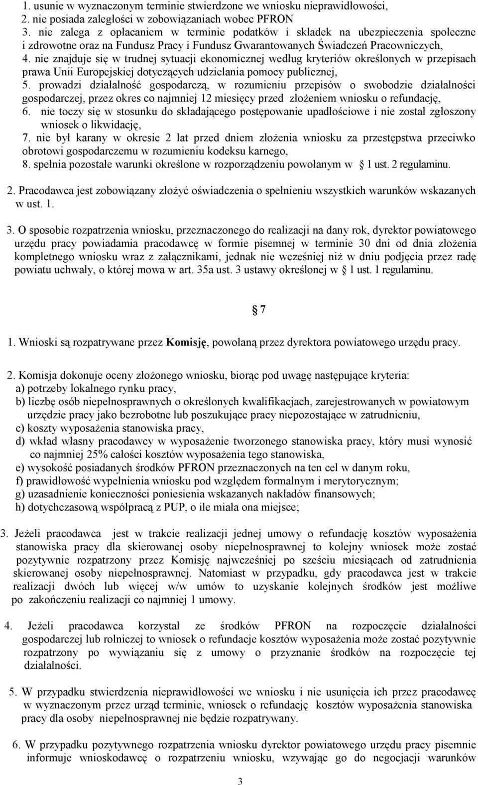 nie znajduje się w trudnej sytuacji ekonomicznej według kryteriów określonych w przepisach prawa Unii Europejskiej dotyczących udzielania pomocy publicznej, 5.