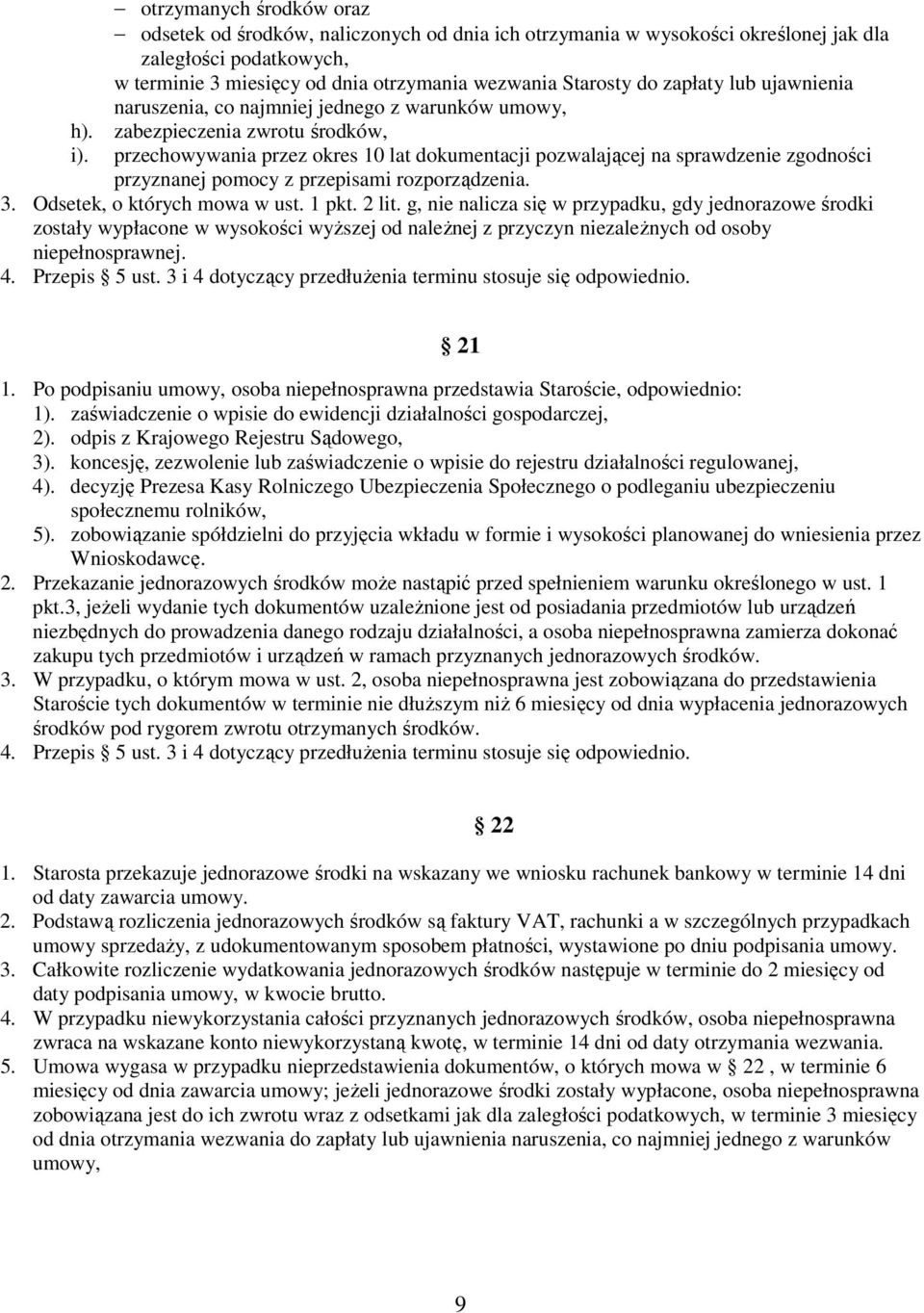 przechowywania przez okres 10 lat dokumentacji pozwalającej na sprawdzenie zgodności przyznanej pomocy z przepisami rozporządzenia. 3. Odsetek, o których mowa w ust. 1 pkt. 2 lit.