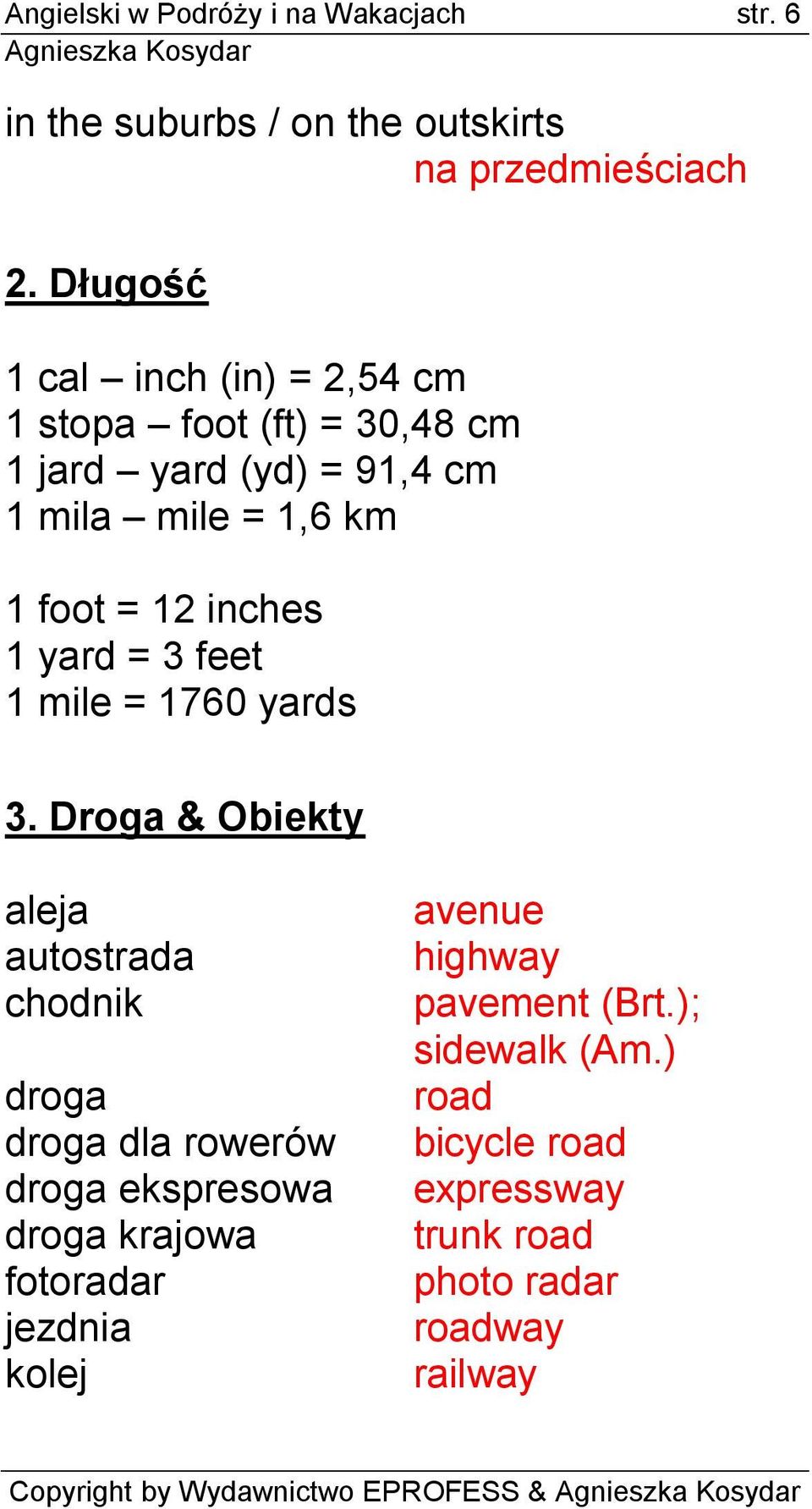 yard = 3 feet 1 mile = 1760 yards 3.