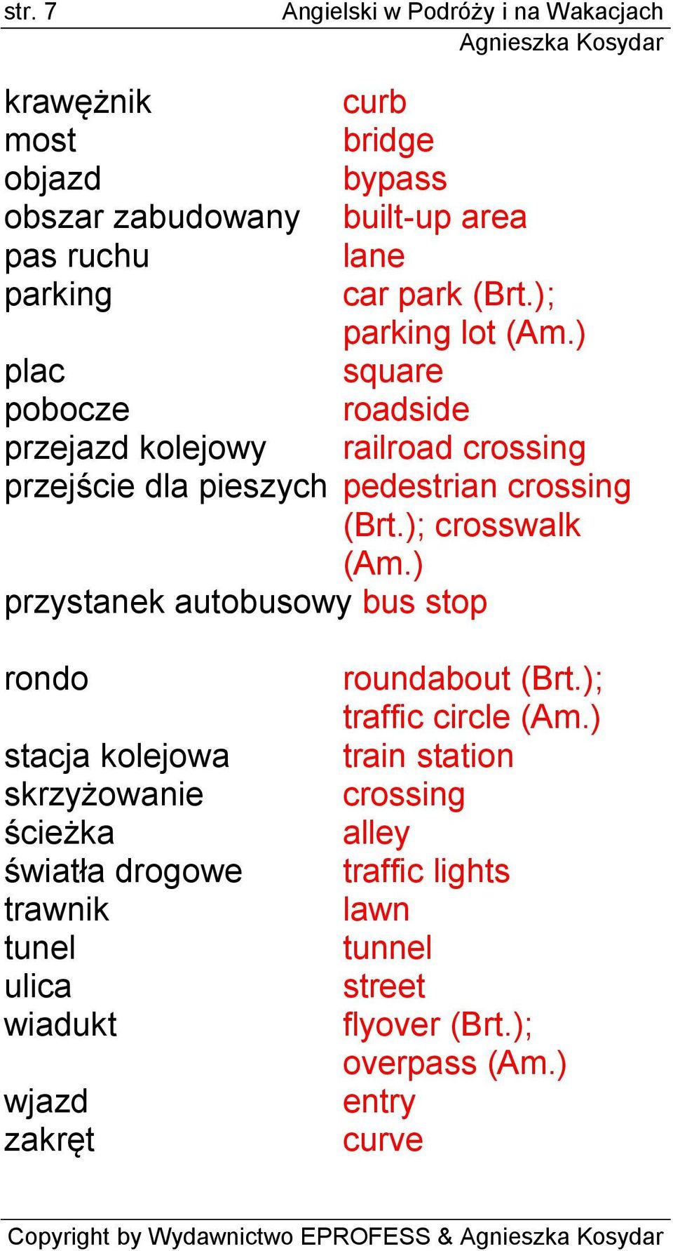 ) przystanek autobusowy bus stop rondo stacja kolejowa skrzyżowanie ścieżka światła drogowe trawnik tunel ulica wiadukt wjazd zakręt roundabout (Brt.