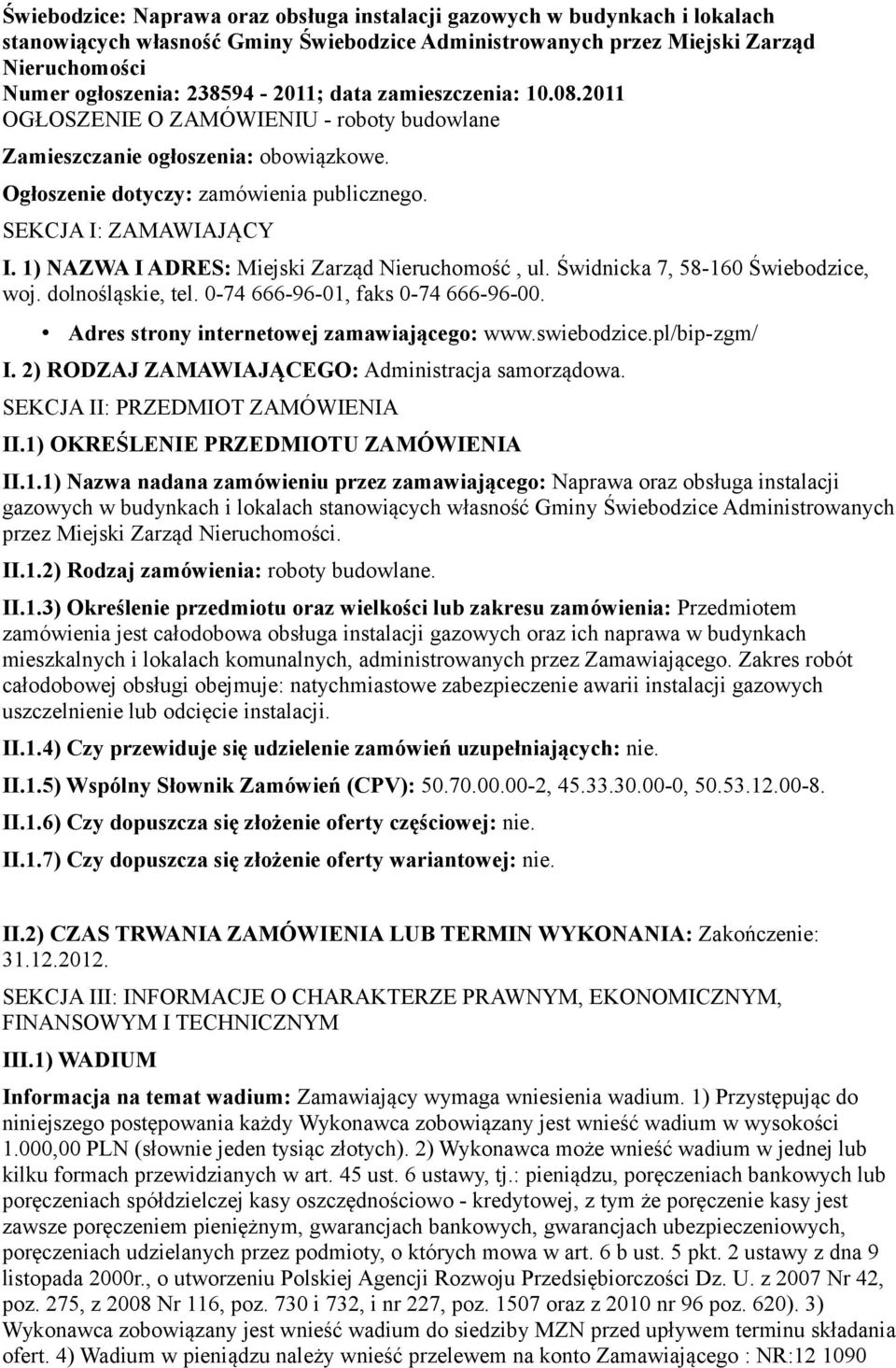 1) NAZWA I ADRES: Miejski Zarząd Nieruchomość, ul. Świdnicka 7, 58-160 Świebodzice, woj. dolnośląskie, tel. 0-74 666-96-01, faks 0-74 666-96-00. Adres strony internetowej zamawiającego: www.