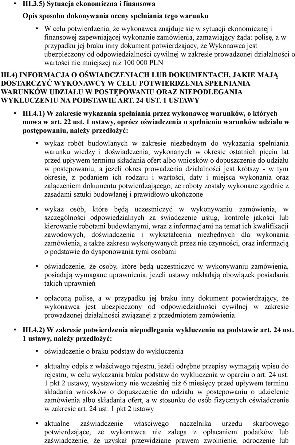 jej braku inny dokument potwierdzający, że Wykonawca jest ubezpieczony od odpowiedzialności cywilnej w zakresie prowadzonej działalności o wartości nie mniejszej niż 100 000 PLN III.