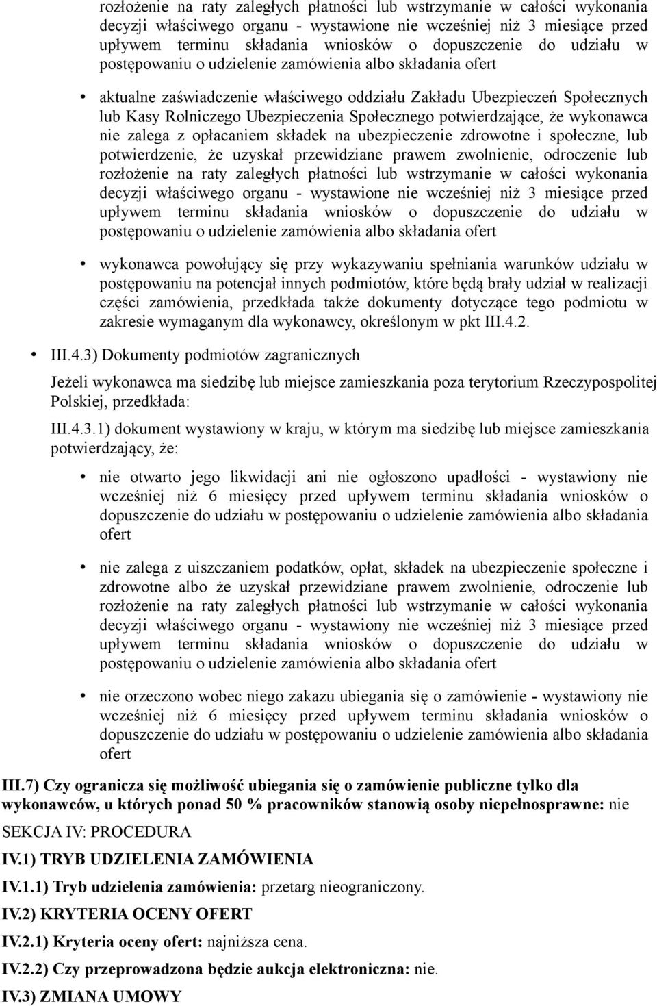 uzyskał przewidziane prawem zwolnienie, odroczenie lub rozłożenie na raty zaległych płatności lub wstrzymanie w całości wykonania decyzji właściwego organu - wystawione nie wcześniej niż 3 miesiące