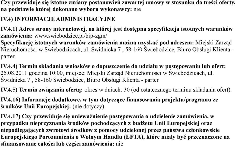 pl/bip-zgm/ Specyfikację istotnych warunków zamówienia można uzyskać pod adresem: Miejski Zarząd Nieruchomości w Świebodzicach, ul. Świdnicka 7, 58-160 Świebodzice, Biuro Obsługi Klienta - parter. IV.