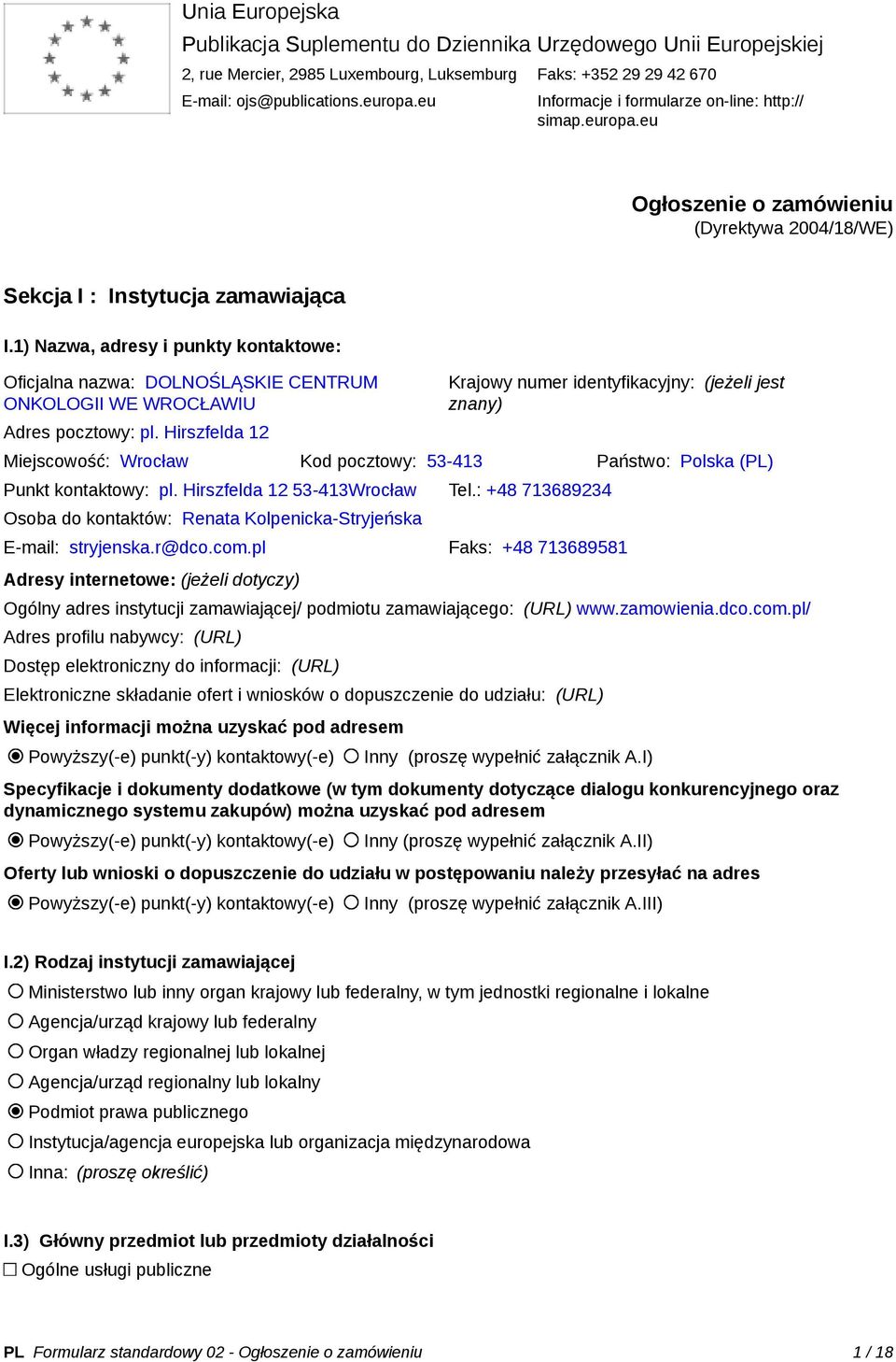 1) Nazwa, adresy i punkty kontaktowe: Oficjalna nazwa: DOLNOŚLĄSKIE CENTRUM ONKOLOGII WE WROCŁAWIU Adres pocztowy: pl.