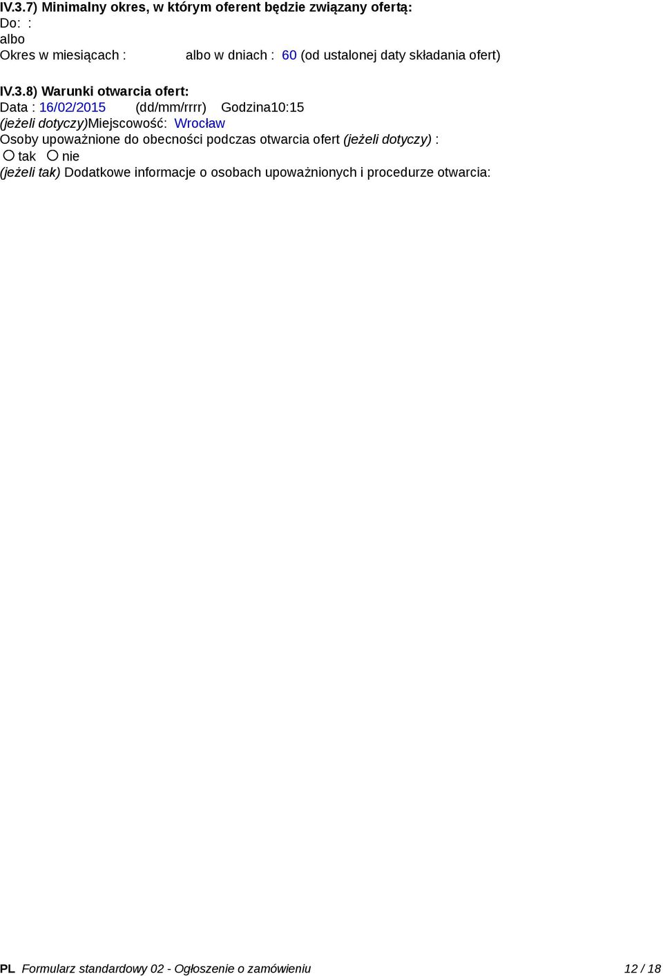 8) Warunki otwarcia ofert: Data : 16/02/2015 (dd/mm/rrrr) Godzina10:15 (jeżeli dotyczy)miejscowość: Wrocław Osoby