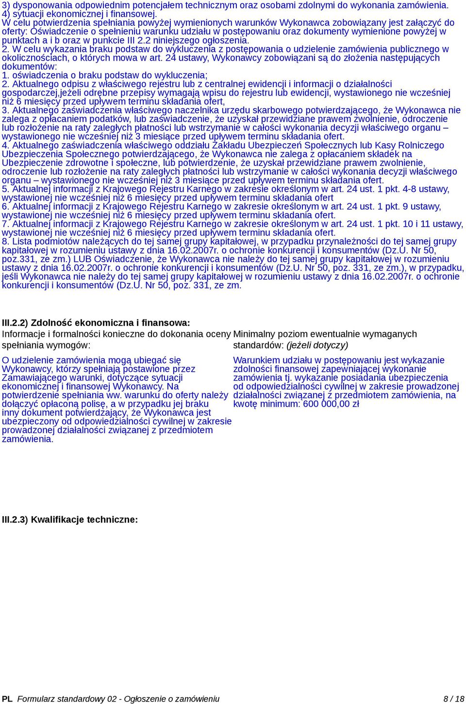 w punktach a i b oraz w punkcie III 2.2 niniejszego ogłoszenia. 2. W celu wykazania braku podstaw do wykluczenia z postępowania o udzielenie zamówienia publicznego w okolicznościach, o których mowa w art.