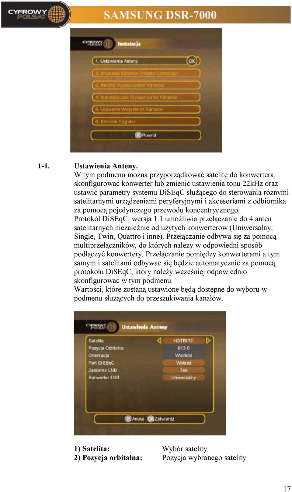 satelitarnymi urządzeniami peryferyjnymi i akcesoriami z odbiornika za pomocą pojedynczego przewodu koncentrycznego. Protokół DiSEqC, wersja 1.