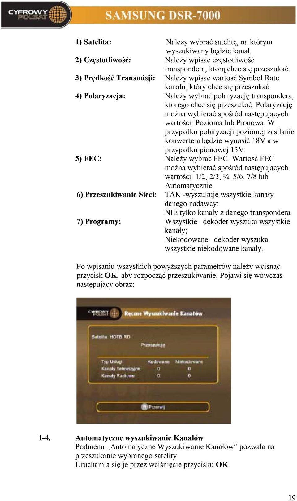 Polaryzację można wybierać spośród następujących wartości: Pozioma lub Pionowa. W przypadku polaryzacji poziomej zasilanie konwertera będzie wynosić 18V a w przypadku pionowej 13V.