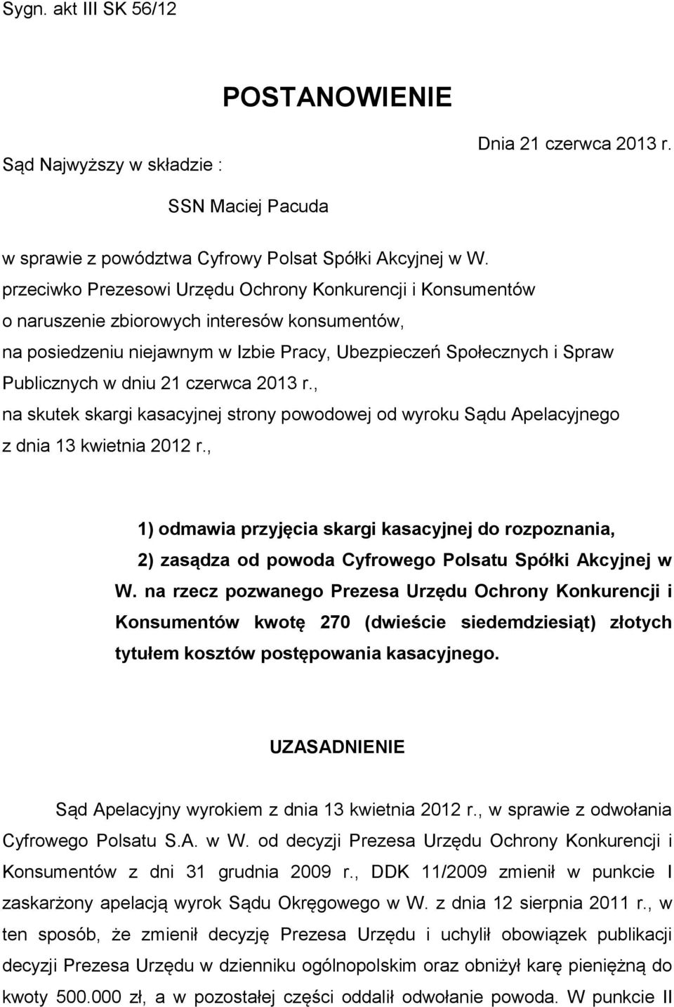 21 czerwca 2013 r., na skutek skargi kasacyjnej strony powodowej od wyroku Sądu Apelacyjnego z dnia 13 kwietnia 2012 r.