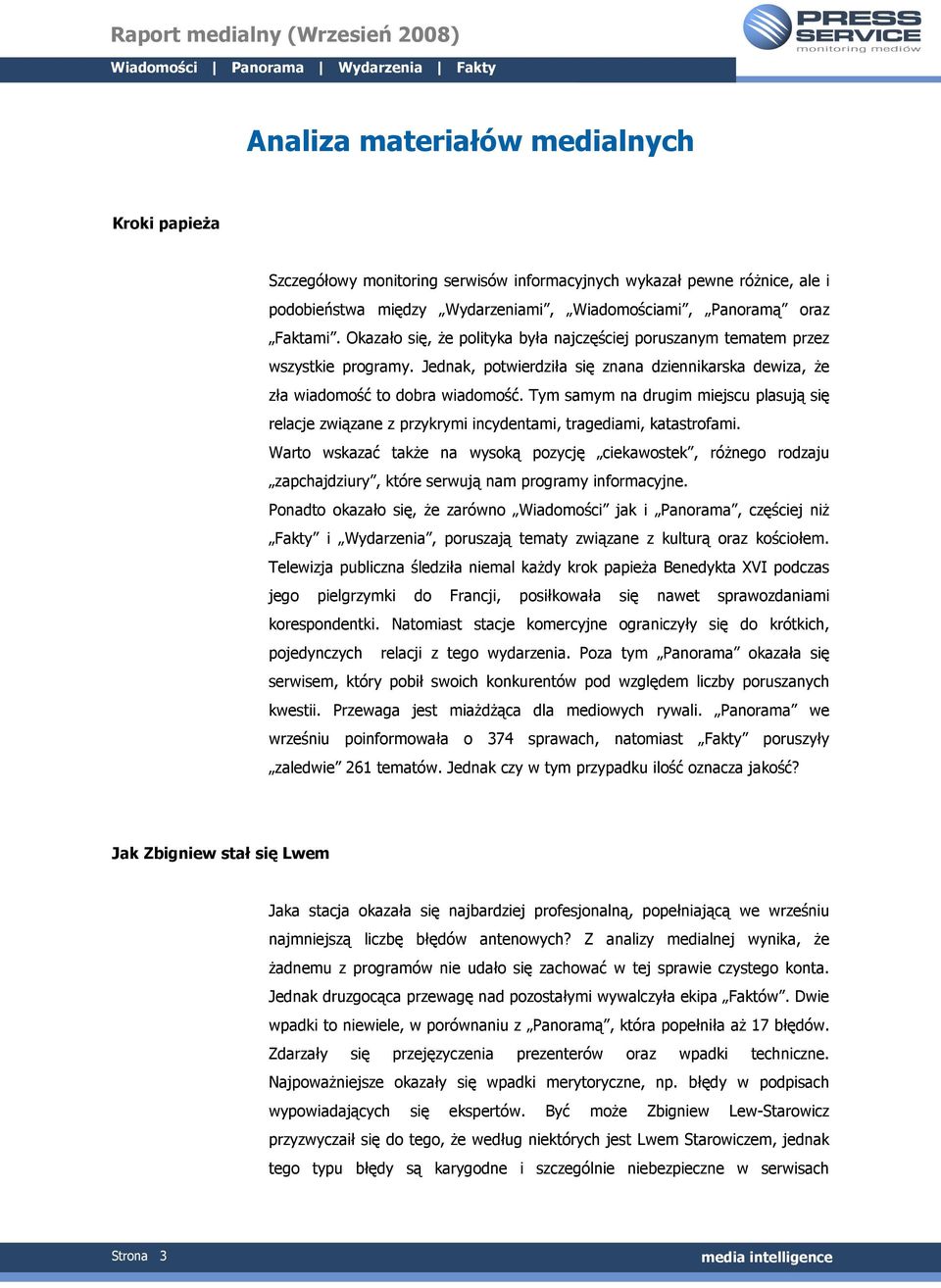 Tym samym na drugim miejscu plasują się relacje związane z przykrymi incydentami, tragediami, katastrofami.