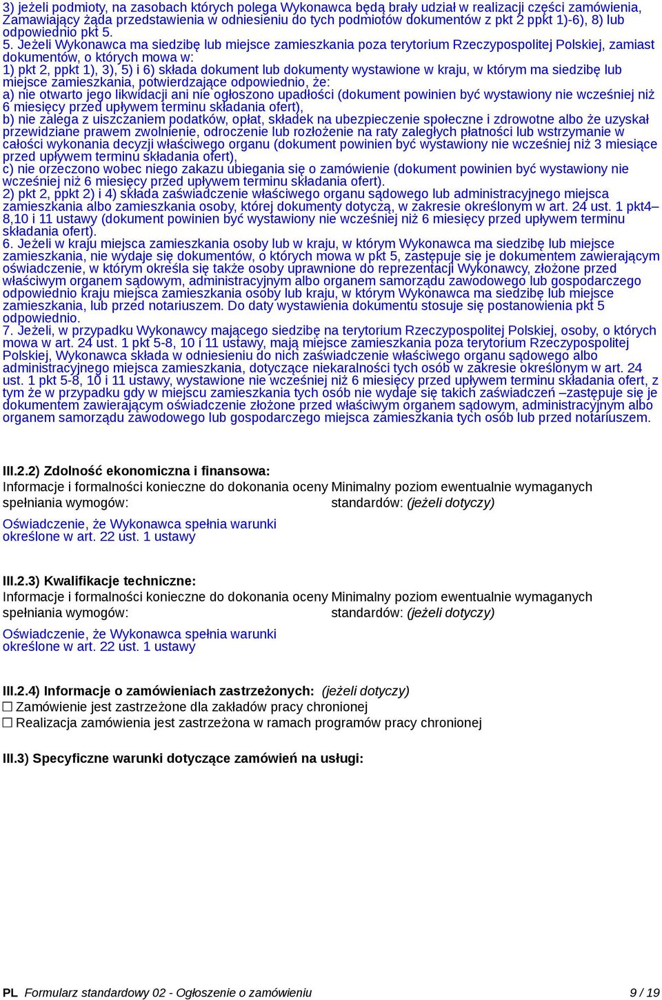 5. Jeżeli Wykonawca ma siedzibę lub miejsce zamieszkania poza terytorium Rzeczypospolitej Polskiej, zamiast dokumentów, o których mowa w: 1) pkt 2, ppkt 1), 3), 5) i 6) składa dokument lub dokumenty