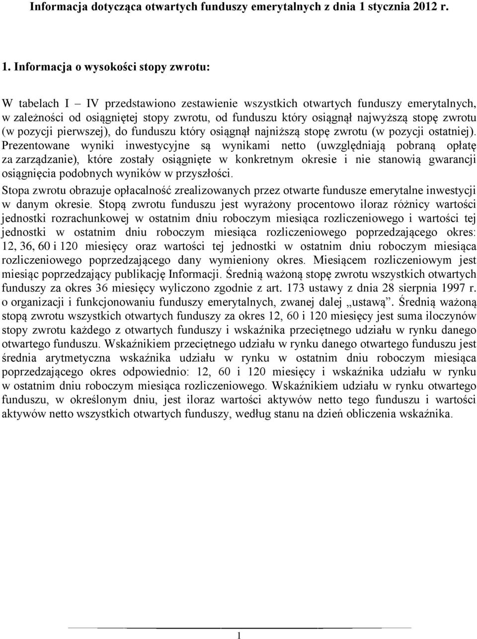 najwyższą stopę zwrotu (w pozycji pierwszej), do funduszu który osiągnął najniższą stopę zwrotu (w pozycji ostatniej).