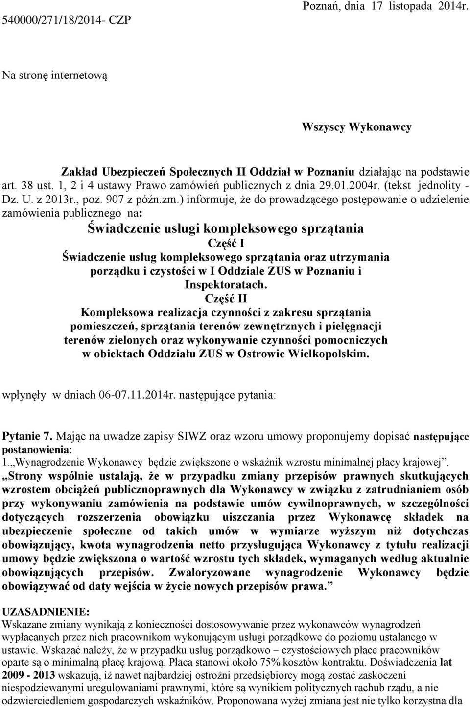 ) informuje, że do prowadzącego postępowanie o udzielenie zamówienia publicznego na: Świadczenie usługi kompleksowego sprzątania Część I Świadczenie usług kompleksowego sprzątania oraz utrzymania