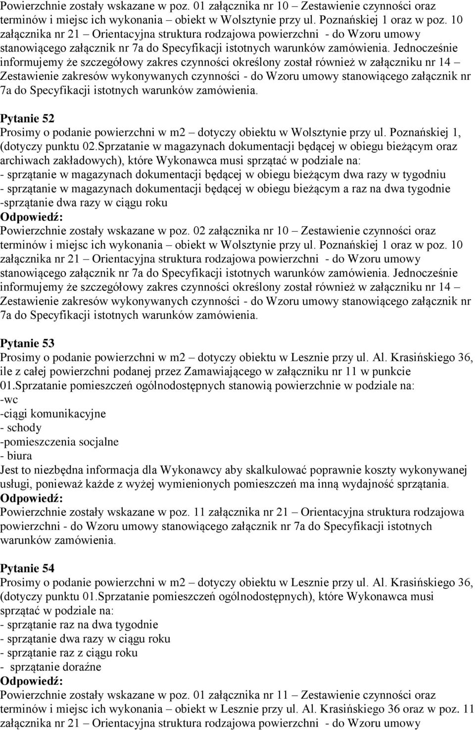 Jednocześnie informujemy że szczegółowy zakres czynności określony został również w załączniku nr 14 Zestawienie zakresów wykonywanych czynności - do Wzoru umowy stanowiącego załącznik nr 7a do