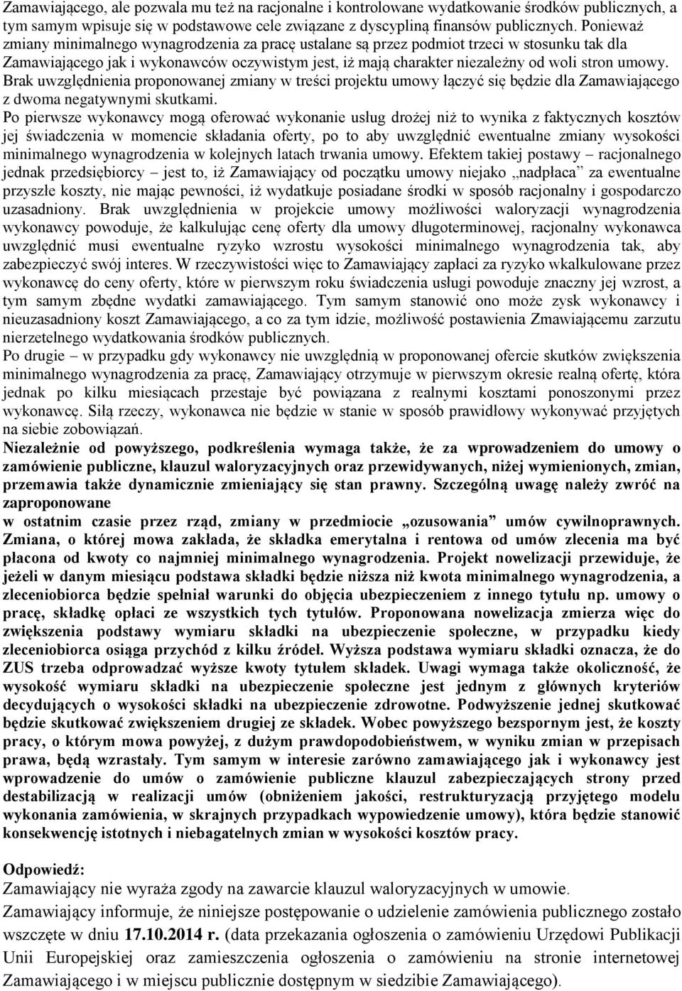 Brak uwzględnienia proponowanej zmiany w treści projektu umowy łączyć się będzie dla Zamawiającego z dwoma negatywnymi skutkami.