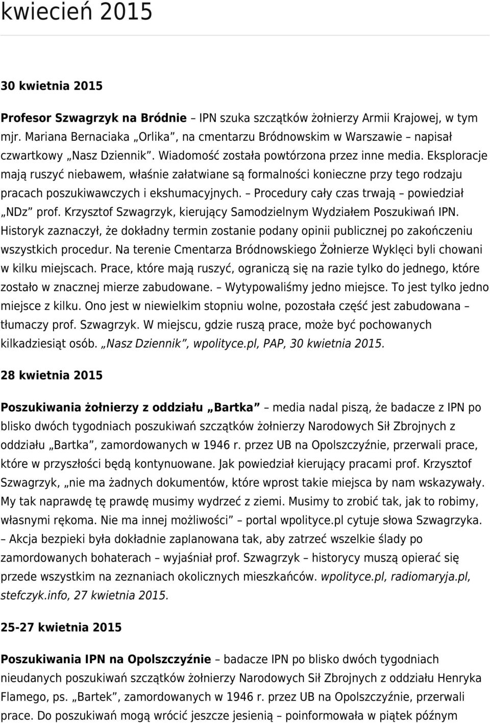 Eksploracje mają ruszyć niebawem, właśnie załatwiane są formalności konieczne przy tego rodzaju pracach poszukiwawczych i ekshumacyjnych. Procedury cały czas trwają powiedział NDz prof.