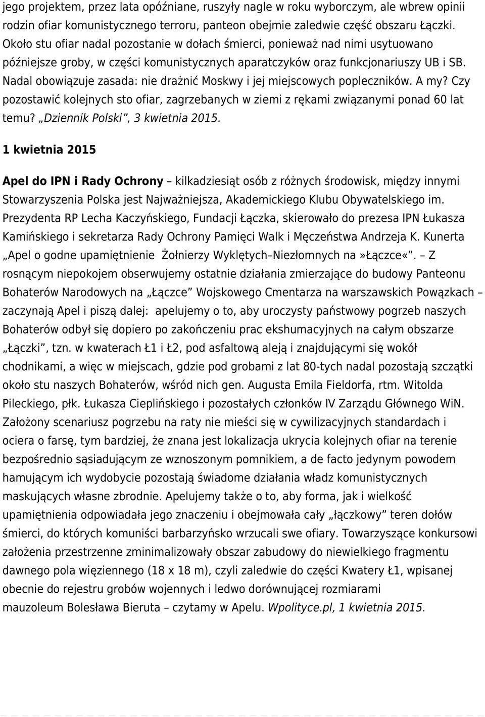 Nadal obowiązuje zasada: nie drażnić Moskwy i jej miejscowych popleczników. A my? Czy pozostawić kolejnych sto ofiar, zagrzebanych w ziemi z rękami związanymi ponad 60 lat temu?