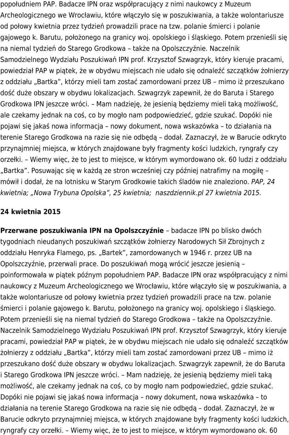 tzw. polanie śmierci i polanie gajowego k. Barutu, położonego na granicy woj. opolskiego i śląskiego. Potem przenieśli się na niemal tydzień do Starego Grodkowa także na Opolszczyźnie.