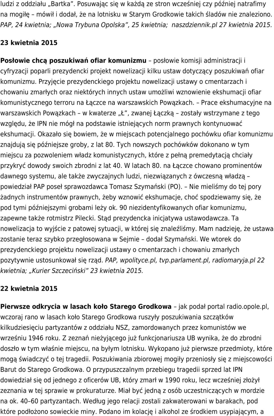 23 kwietnia 2015 Posłowie chcą poszukiwań ofiar komunizmu posłowie komisji administracji i cyfryzacji poparli prezydencki projekt nowelizacji kilku ustaw dotyczący poszukiwań ofiar komunizmu.