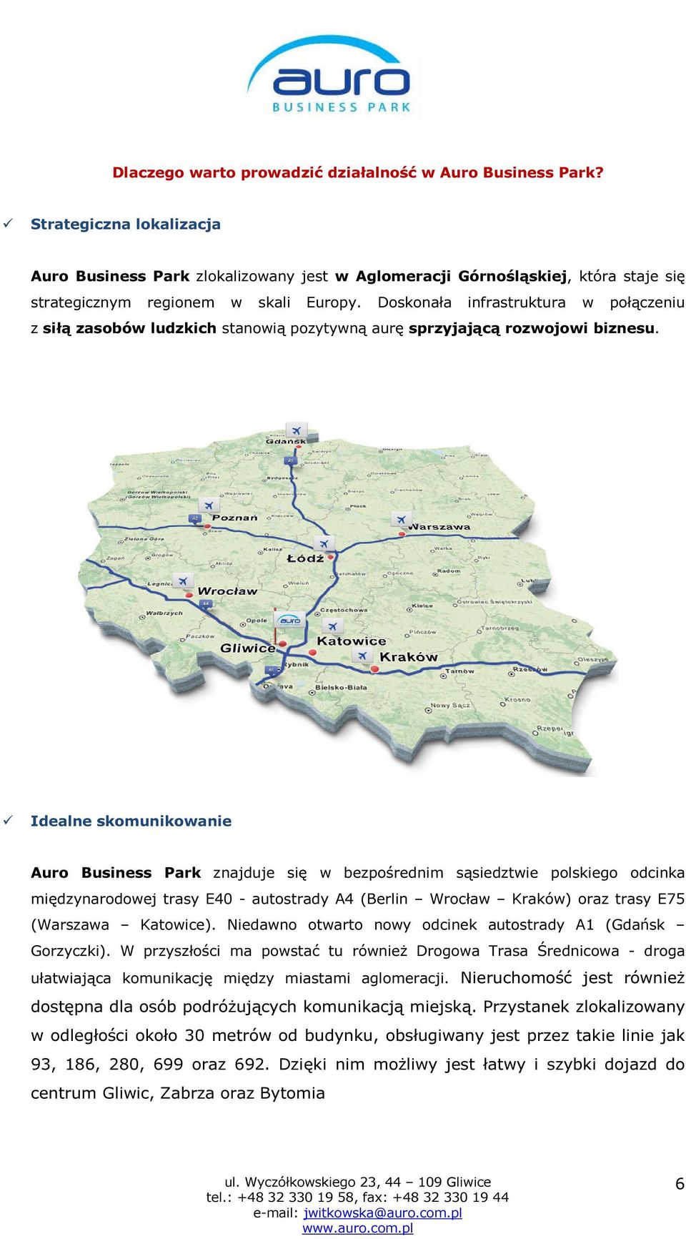 Doskonała infrastruktura w połączeniu z siłą zasobów ludzkich stanowią pozytywną aurę sprzyjającą rozwojowi biznesu.