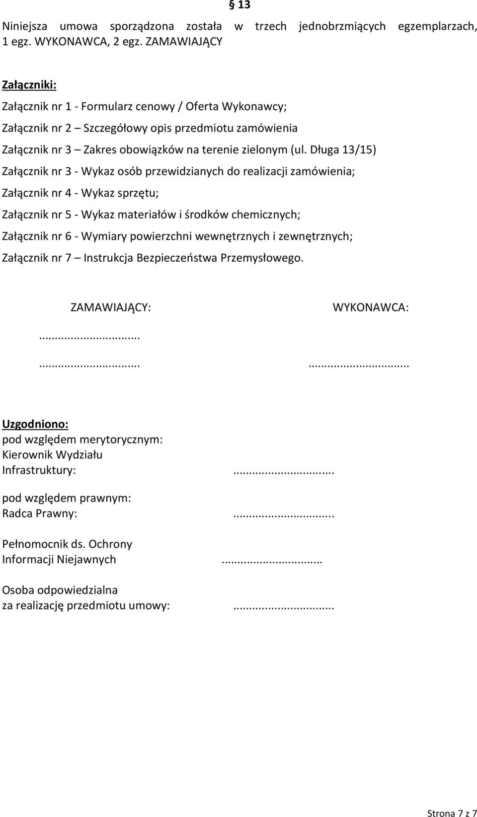 Długa 13/15) Załącznik nr 3 - Wykaz osób przewidzianych do realizacji zamówienia; Załącznik nr 4 - Wykaz sprzętu; Załącznik nr 5 - Wykaz materiałów i środków chemicznych; Załącznik nr 6 - Wymiary