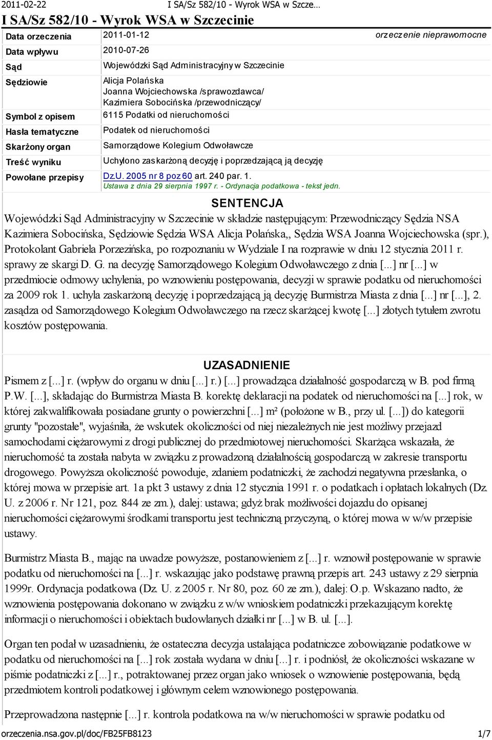 Samorządowe Kolegium Odwoławcze Uchylono zaskarżoną decyzję i poprzedzającą ją decyzję Powołane przepisy Dz.U. 2005 nr 8 poz 60 art. 240 par. 1. Ustawa z dnia 29 sierpnia 1997 r.