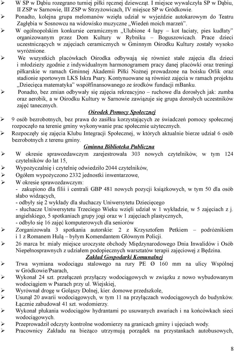 W ogólnopolskim konkursie ceramicznym Ulubione 4 łapy kot łaciaty, pies kudłaty organizowanym przez Dom Kultury w Rybniku Boguszowicach.