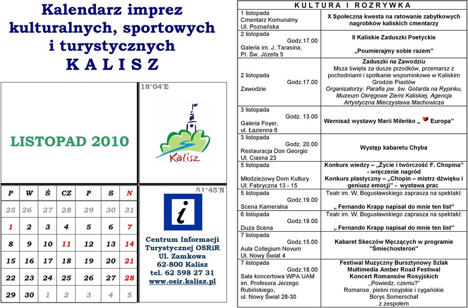 Józefa 5 2 Zawodzie K U L T U R A I R O Z R Y W K A 3 Godz. 13.00 Galeria Foyer, ul. Łazienna 6 3 Godz. 20.00 Restauracja Don Georgio Ul. Ciasna 23 5 Młodzieżowy Dom Kultury Ul.