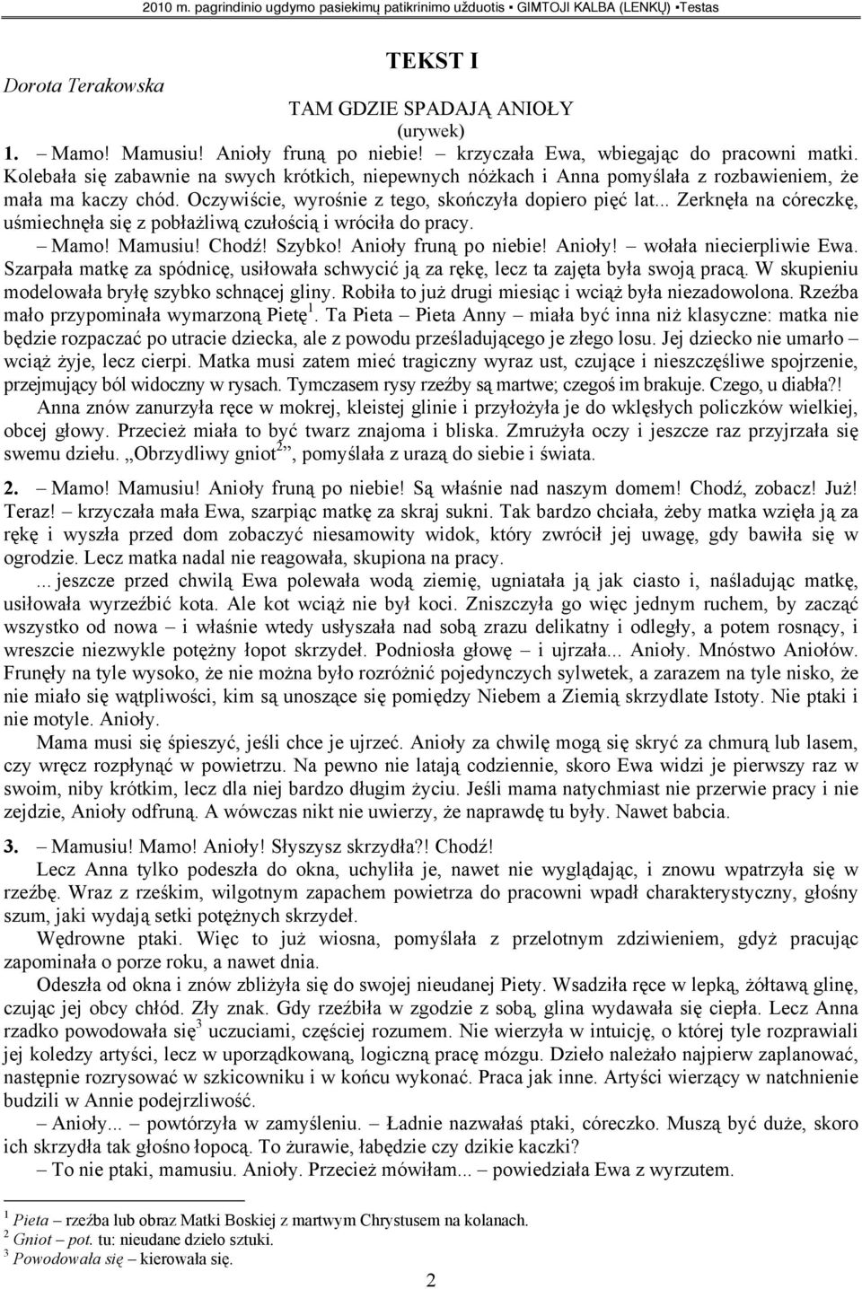 .. Zerknęła na córeczkę, uśmiechnęła się z pobłażliwą czułością i wróciła do pracy. Mamo! Mamusiu! Chodź! Szybko! Anioły fruną po niebie! Anioły! wołała niecierpliwie Ewa.