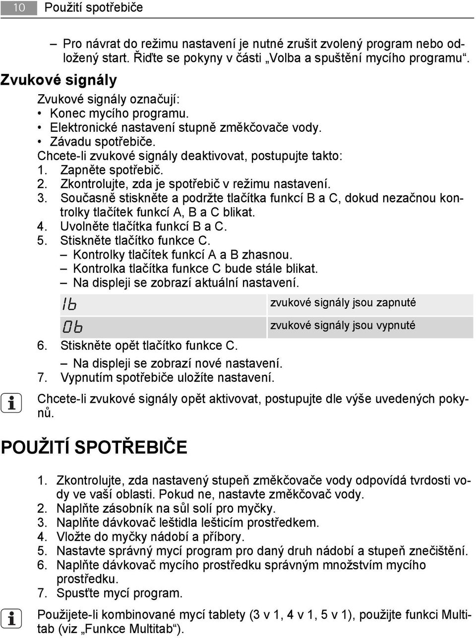 Zapněte spotřebič. 2. Zkontrolujte, zda je spotřebič v režimu nastavení. 3. Současně stiskněte a podržte tlačítka funkcí B a C, dokud nezačnou kontrolky tlačítek funkcí A, B a C blikat. 4.