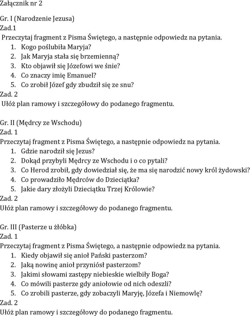 1 Przeczytaj fragment z Pisma Świętego, a następnie odpowiedz na pytania. 1. Gdzie narodził się Jezus? 2. Dokąd przybyli Mędrcy ze Wschodu i o co pytali? 3.