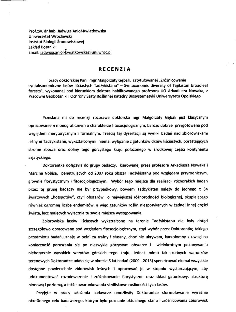 wykonanej pod kierunkiem doktora habilitowanego profesora UO Arkadiusza Nowaka, z Pracowni Geobotaniki i Ochrony Szaty Roślinnej Katedry Biosystematyki Uniwersytetu Opolskiego Przesłana mi do