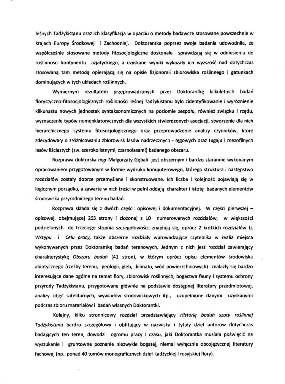 wykazały ich wyższość nad dotychczas stosowaną tam metodą opierającą się na opisie fizjonomii zbiorowiska roślinnego i gatunkach dominujących w tych układach roślinnych.