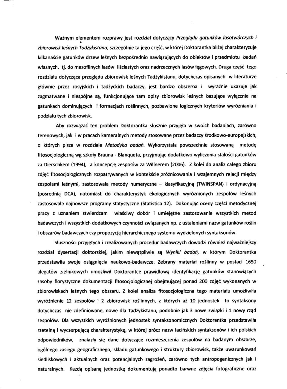 Druga część tego rozdziału dotycząca przeglądu zbiorowisk leśnych Tadżykistanu, dotychczas opisanych w literaturze głównie przez rosyjskich i tadżyckich badaczy, jest bardzo obszerna i wyraźnie