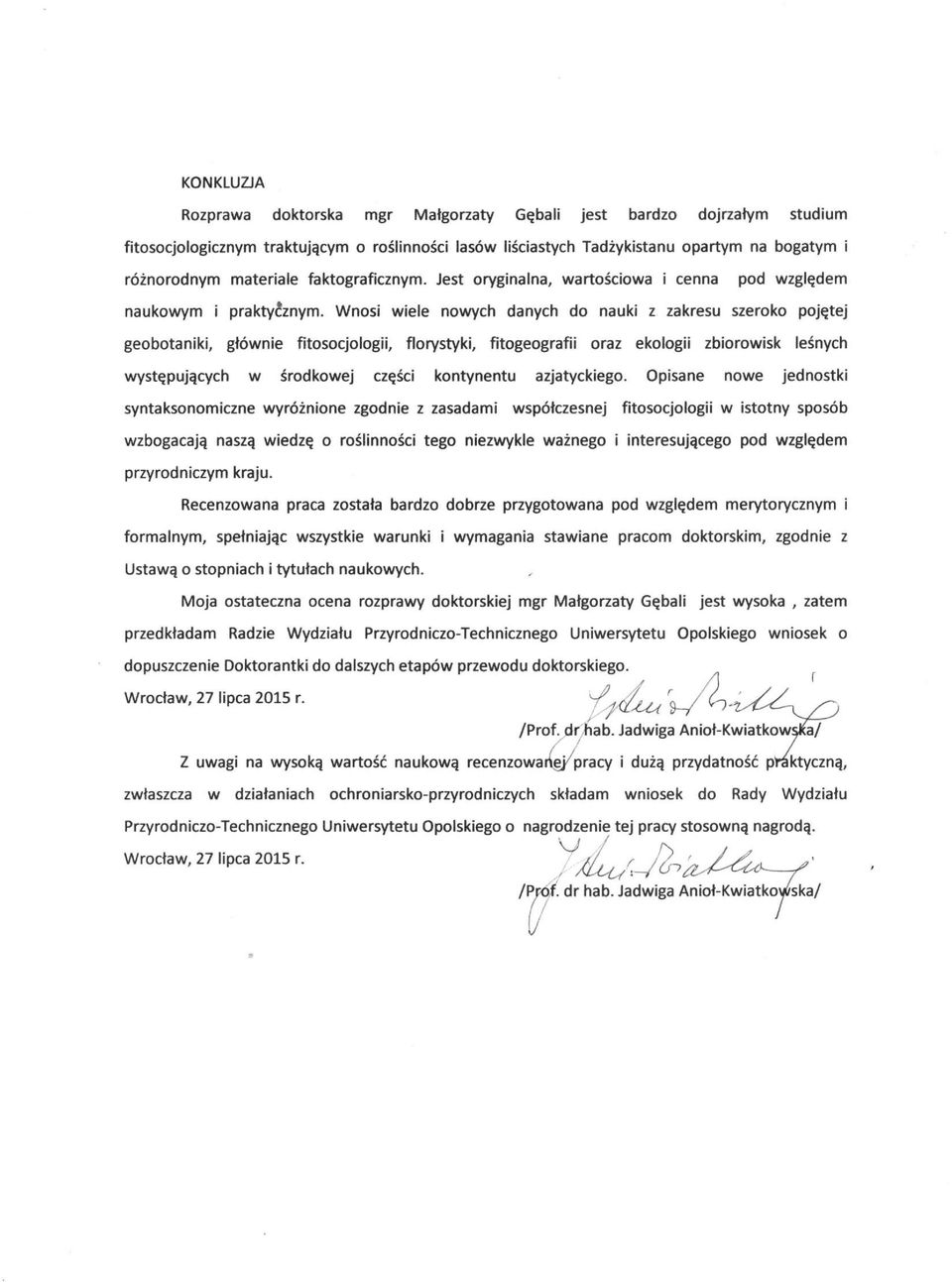 Wnosi wiele nowych danych do nauki z zakresu szeroko pojętej geobotaniki, głównie fitosocjologii, florystyki, fitogeografii oraz ekologii zbiorowisk leśnych występujących w środkowej części