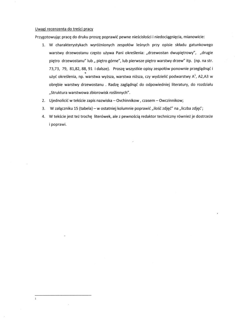 górne", lub pierwsze piętro warstwy drzew" itp. (np. na str. 73,73, 79, 81,82, 88, 91 i dalsze). Proszę wszystkie opisy zespołów ponownie przeglądnąć i użyć określenia, np.