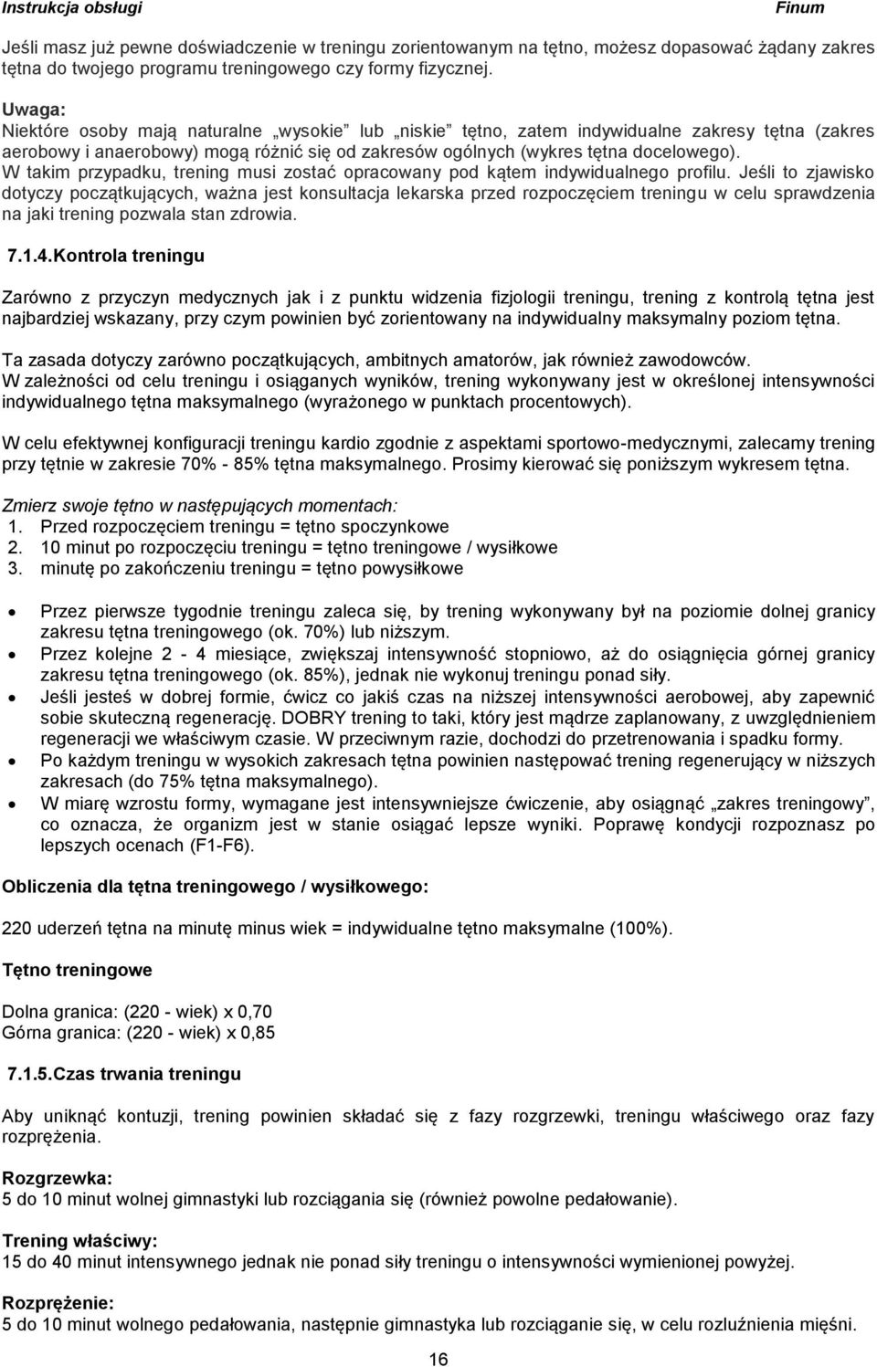 W takim przypadku, trening musi zostać opracowany pod kątem indywidualnego profilu.