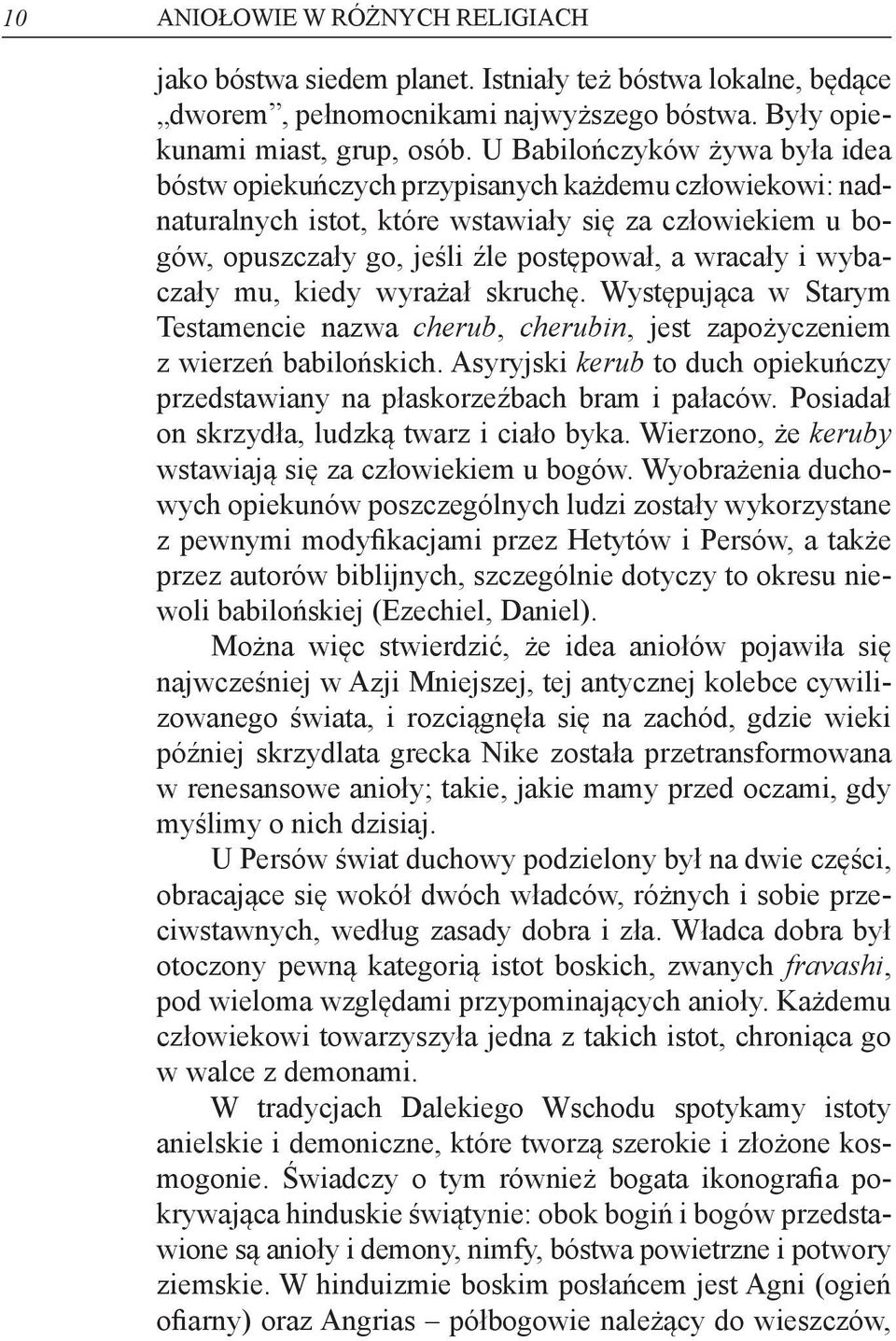 wybaczały mu, kiedy wyrażał skruchę. Występująca w Starym Testamencie nazwa cherub, cherubin, jest zapożyczeniem z wierzeń babilońskich.