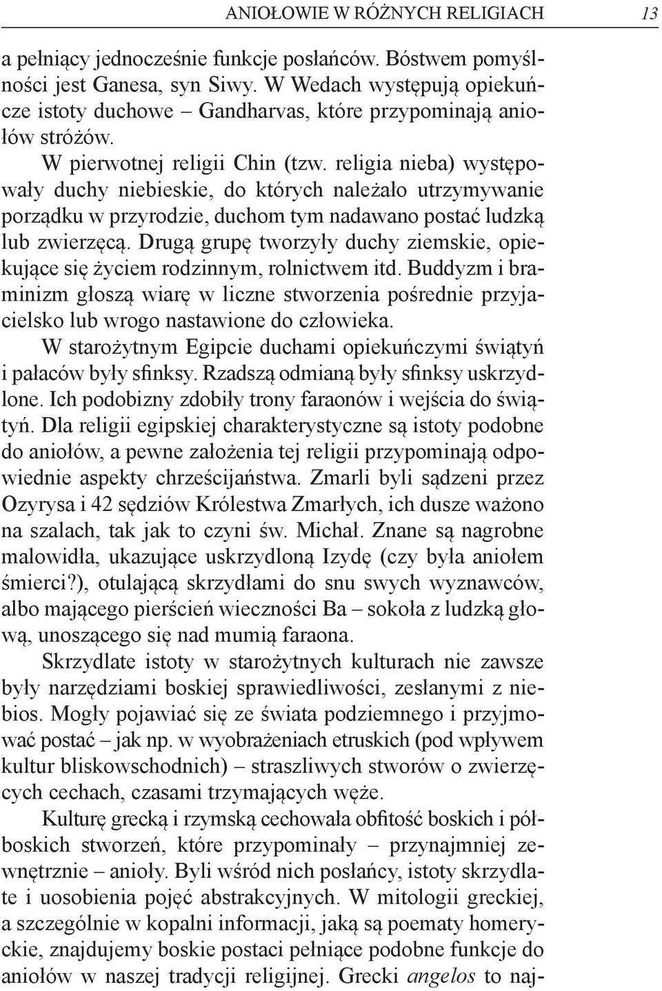 religia nieba) występowały duchy niebieskie, do których należało utrzymywanie porządku w przyrodzie, duchom tym nadawano postać ludzką lub zwierzęcą.