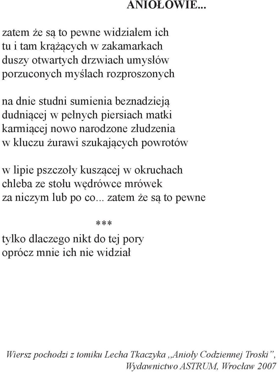 dnie studni sumienia beznadzieją dudniącej w pełnych piersiach matki karmiącej nowo narodzone złudzenia w kluczu żurawi szukających powrotów w