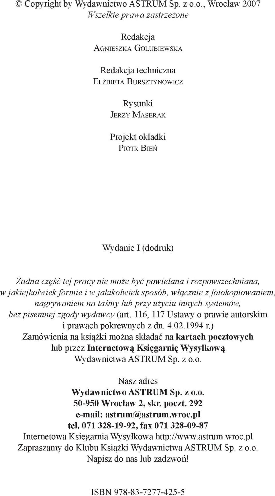 użyciu innych systemów, bez pisemnej zgody wydawcy (art. 116, 117 Ustawy o prawie autorskim i prawach pokrewnych z dn. 4.02.1994 r.