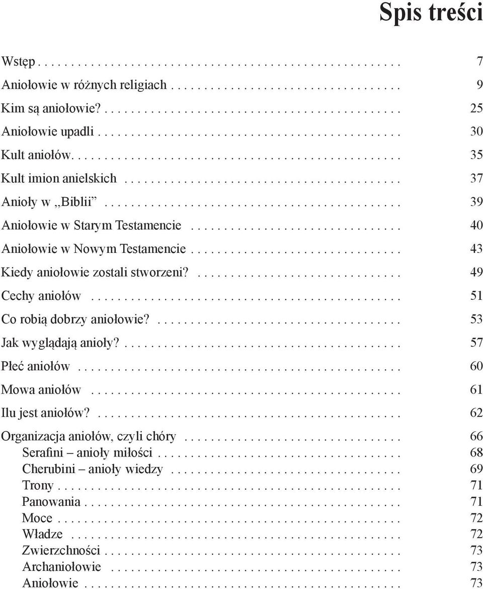 .. 51 Co robią dobrzy aniołowie?... 53 Jak wyglądają anioły?.... 57 Płeć aniołów... 60 Mowa aniołów... 61 Ilu jest aniołów?... 62 Organizacja aniołów, czyli chóry.