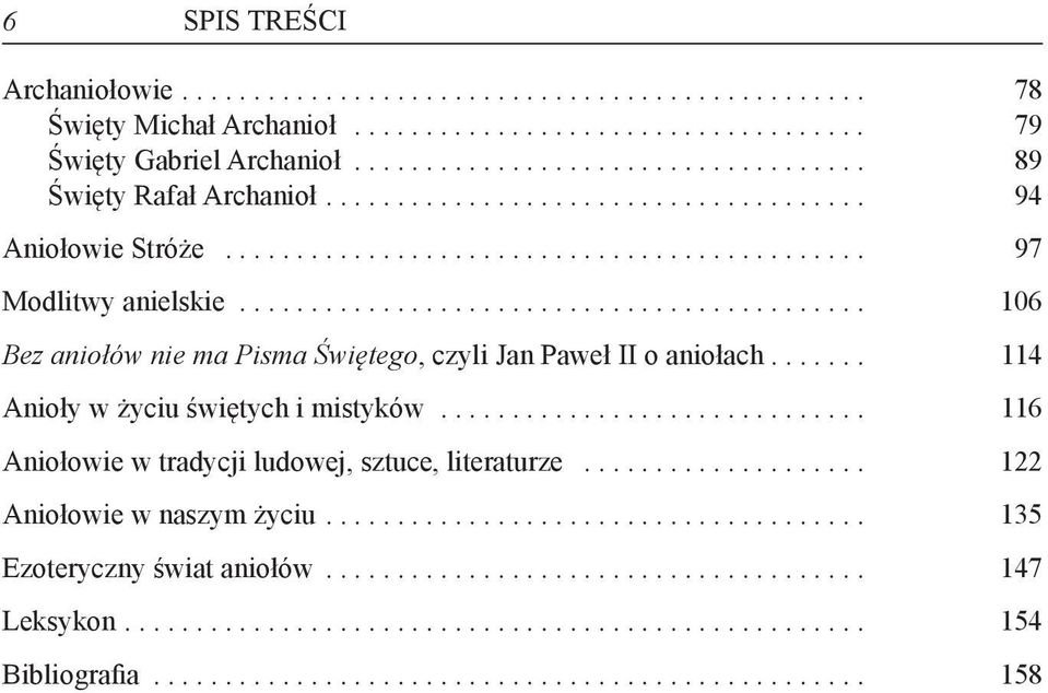 .. 106 Bez aniołów nie ma Pisma Świętego, czyli Jan Paweł II o aniołach.... 114 Anioły w życiu świętych i mistyków.