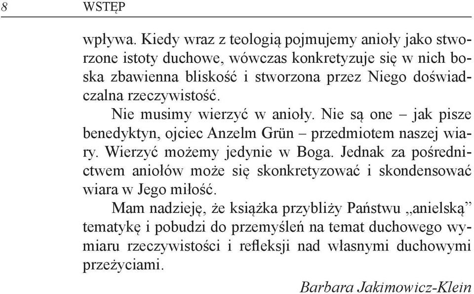doświadczalna rzeczywistość. Nie musimy wierzyć w anioły. Nie są one jak pisze benedyktyn, ojciec Anzelm Grün przedmiotem naszej wiary.